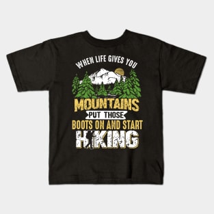 When Life Gives You Mountains Put Those Boots And Start Hiking Kids T-Shirt